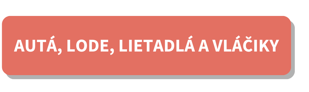 AUTÁ, LODE, LIETADLÁ A VLÁČIKY